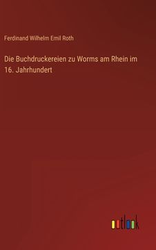 portada Die Buchdruckereien zu Worms am Rhein im 16. Jahrhundert (en Alemán)