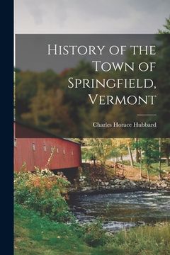 portada History of the Town of Springfield, Vermont (en Inglés)