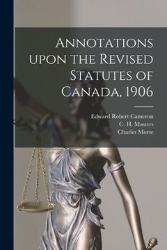 portada Annotations Upon the Revised Statutes of Canada, 1906 (in English)
