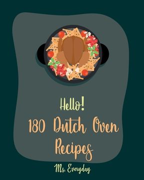 portada Hello! 180 Dutch Oven Recipes: Best Dutch Oven Cookbook Ever For Beginners [Chicken Breast Recipes, Chicken Parmesan Recipe, Dutch Oven Vegetarian Co (en Inglés)