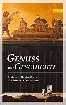 portada Genuss mit Geschichte: Einkehr in Denkmälern - Gasthäuser in Oberbayern (en Alemán)