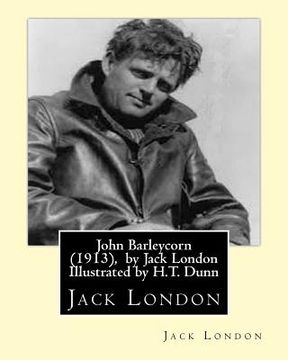 portada John Barleycorn (1913), by Jack London Illustrated by H.T. Dunn (en Inglés)