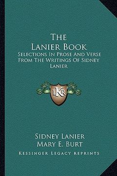 portada the lanier book the lanier book: selections in prose and verse from the writings of sidney laselections in prose and verse from the writings of sidney (en Inglés)