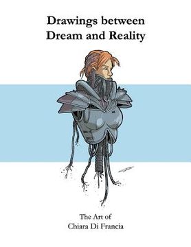 portada Drawings between Dream and Reality: The Art of Chiara Di Francia (en Inglés)