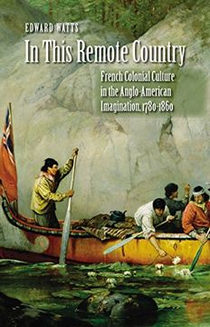 portada In This Remote Country: French Colonial Culture in the Anglo-American Imagination, 1780-1860 (en Inglés)