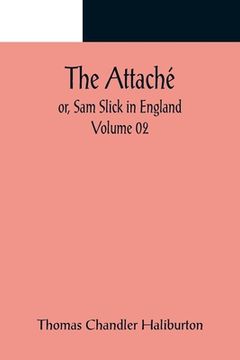 portada The Attaché; or, Sam Slick in England - Volume 02 (en Inglés)