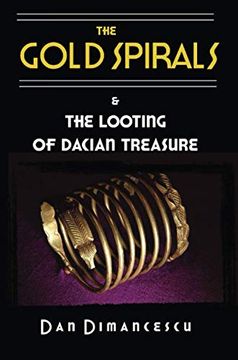 portada The Gold Spirals: & the Looting of Dacian Treasure (en Inglés)