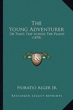 portada the young adventurer the young adventurer: or tom's trip across the plains (1878) or tom's trip across the plains (1878) (en Inglés)