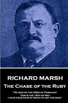 portada Richard Marsh - The Chase of the Ruby: "He died on the 23rd of February. This is the 19th of May. I have four days in which to get the ring"
