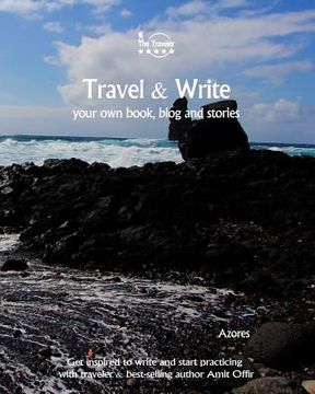 portada Travel & Write Your Own Book - Azores: Get Inspired to Write Your Own Book and Start Practicing with Traveler & Best-Selling Author Amit Offir