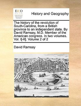 portada the history of the revolution of south-carolina, from a british province to an independent state. by david ramsay, m.d. member of the american congres