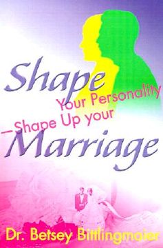 portada shape your personality--shape up your marriage: uncover your personality pattern strengthen your relationship achieve mutual understanding (in English)