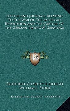 portada letters and journals relating to the war of the american revolution and the capture of the german troops at saratoga (en Inglés)