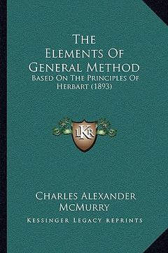 portada the elements of general method: based on the principles of herbart (1893) (en Inglés)