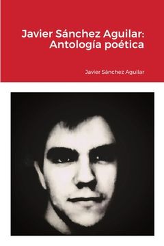 portada Javier Sánchez Aguilar: Antología poética (in Spanish)