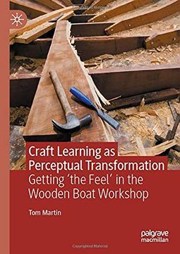 portada Craft Learning as Perceptual Transformation: Getting ‘The Feel’ in the Wooden Boat Workshop (in English)