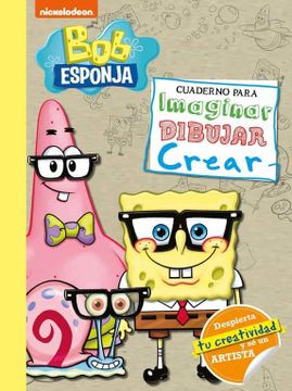 Libro Bob Esponja. Cuaderno Para Imaginar, Dibujar, Crear (Bob Esponja.  Actividades), Nickelodeon, ISBN 9788448855185. Comprar en Buscalibre