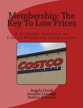portada Membership: The Key To Low Prices: A Strategic Analysis on Costco Wholesale Corporation (en Inglés)