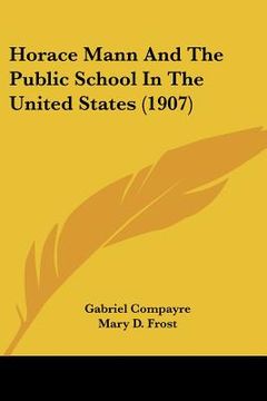 portada horace mann and the public school in the united states (1907) (en Inglés)