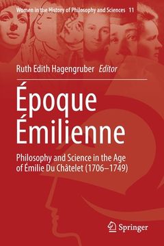 portada Époque Émilienne: Philosophy and Science in the Age of Émilie Du Châtelet (1706-1749) (en Inglés)