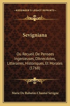 portada Sevigniana: Ou Recueil De Pensees Ingenieuses, D'Anecdotes, Litteraires, Historiques, Et Morales (1768) (en Francés)