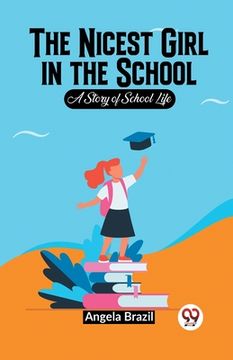 portada The Nicest Girl In The School A Story Of School Life (en Inglés)