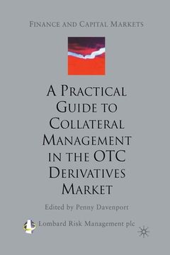 portada A Practical Guide to Collateral Management in the OTC Derivatives Market (en Inglés)