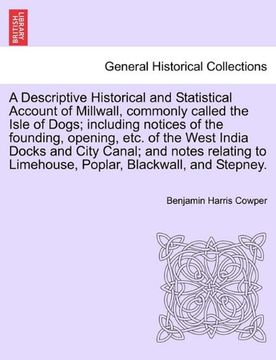 a descriptive historical and statistical account of millwall, commonly called the isle of dogs; including notices of the founding, opening, etc. of (en Inglés)