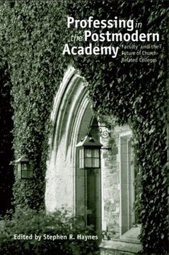portada Professing in the Postmodern Academy: Faculty and the Future of Church-Related Colleges (in English)