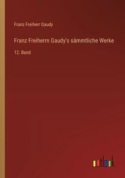 portada Franz Freiherrn Gaudy's sämmtliche Werke: 12. Band (in German)