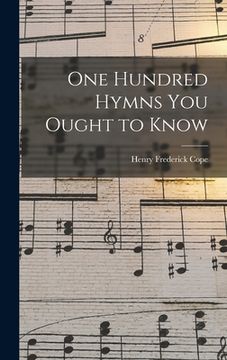portada One Hundred Hymns You Ought to Know [microform]
