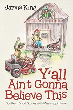 portada Y'all Ain't Gonna Believe This: Southern Short Stories With Mississippi Flavor (en Inglés)