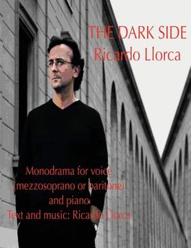 portada The Dark Side: (Monodrama for mezzosoprano (or baritone) and piano with text and music of Ricardo Llorca) (en Inglés)