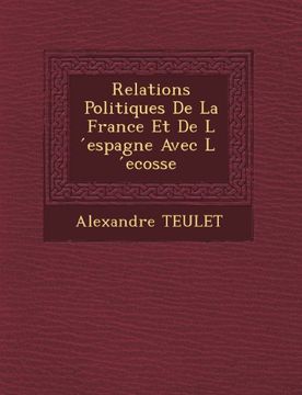 portada Relations Politiques De La France Et De L espagne Avec L ecosse (Spanish Edition)