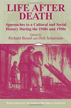portada Life After Death: Approaches to a Cultural and Social History During the 1940S and 1950S: Approaches to a Cultural and Social History of Europe During. Of the German Historical Institute) (en Inglés)