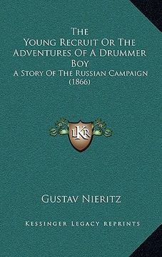 portada the young recruit or the adventures of a drummer boy: a story of the russian campaign (1866) (en Inglés)