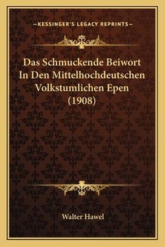 portada Das Schmuckende Beiwort In Den Mittelhochdeutschen Volkstumlichen Epen (1908) (en Alemán)