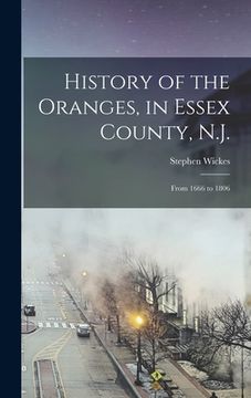 portada History of the Oranges, in Essex County, N.J.: From 1666 to 1806 (in English)