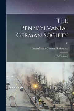 portada The Pennsylvania-German Society: [Publications]; 49 (en Inglés)