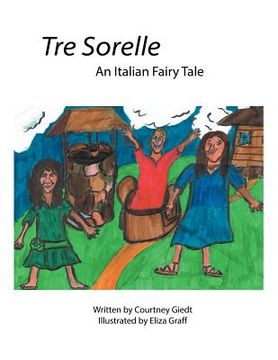 portada Tre Sorelle: An Italian Fairy Tale (in English)