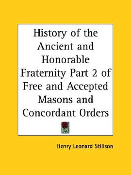 portada history of the ancient and honorable fraternity part 2 of free and accepted masons and concordant orders (en Inglés)
