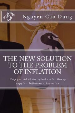 portada The new solution to the problem of inflation: Help get rid of the spiral cycle: Money supply - Inflation - Recession