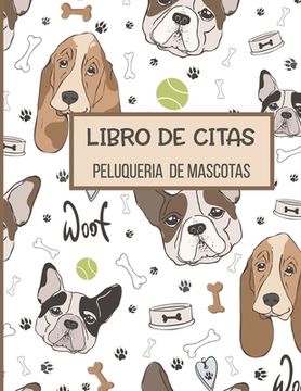portada Libro de Citas Peluqueria de Mascotas: Libreta para Apuntar y Agendar Citas para Peluquera o Veterinaria, Spas de Perros, Cuidado de Mascotas, con Hor (in Spanish)