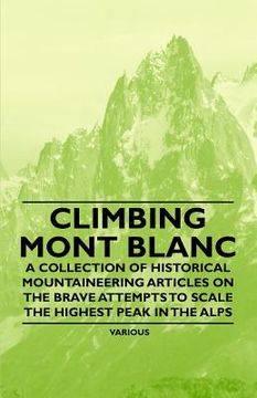 portada climbing mont blanc - a collection of historical mountaineering articles on the brave attempts to scale the highest peak in the alps