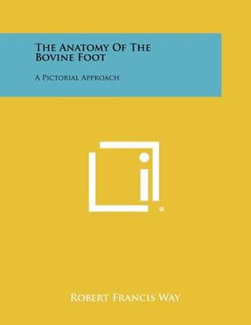 portada the anatomy of the bovine foot: a pictorial approach (en Inglés)