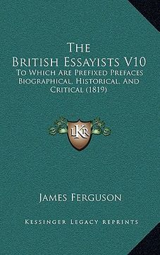 portada the british essayists v10: to which are prefixed prefaces biographical, historical, and critical (1819) (en Inglés)