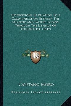 portada observations in relation to a communication between the atlantic and pacific oceans, through the isthmus of tehuantepec (1849) (en Inglés)