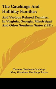 portada the catchings and holliday families: and various related families, in virginia, georgia, mississippi and other southern states (1921) (en Inglés)