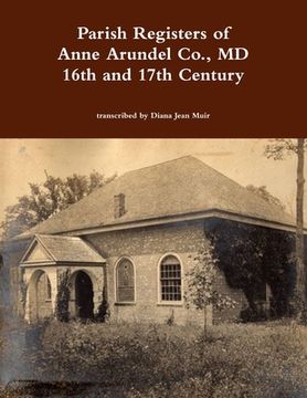 portada Parish Registers of Anne Arundel Co., MD 16th and 17th Century (in English)