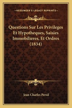 portada Questions Sur Les Privileges Et Hypotheques, Saisies Immobilieres, Et Ordres (1834) (in French)